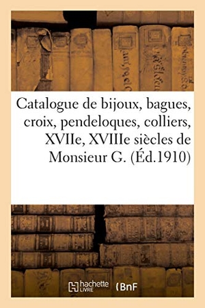 Mannheim, Mm.. Catalogue de bijoux, bagues, croix, pendeloques et colliers, XVIIe, XVIIIe siècles de Monsieur G.. Hachette Livre, 2021.