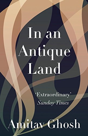 Ghosh, Amitav. In an Antique Land. Granta Publications, 2012.