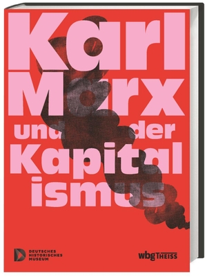 Deutsches Historisches Museum (Hrsg.). Karl Marx und der Kapitalismus. wbg Theiss, 2022.