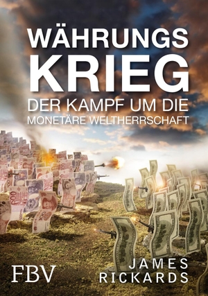 Rickards, James. Währungskrieg - Der Kampf um die monetäre Weltherrschaft. Finanzbuch Verlag, 2015.