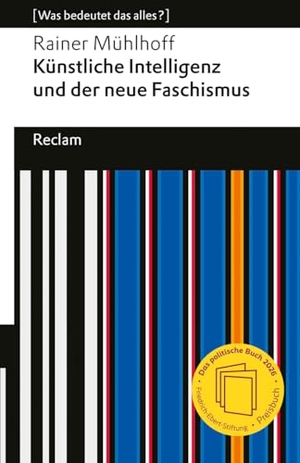 Mühlhoff, Rainer. Künstliche Intelligenz und der neue Faschismus - [Was bedeutet das alles?] - KI und AGI (Artificial General Intelligence) - Wie Tech-Milliardäre Macht und Zukunft formen. Reclam Philipp Jun., 2026.