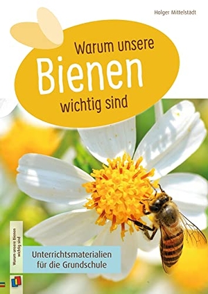 Mittelstädt, Holger. Warum unsere Bienen wichtig sind - Unterrichtsmaterialien für die Grundschule. Verlag an der Ruhr GmbH, 2020.
