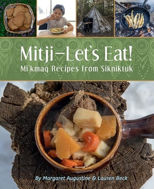 Augustine, Margaret / Beck. Mitji-Let's Eat! - Mi'kmaq Recipes from Sikniktuk. Nimbus Publishing Limited, 2024.
