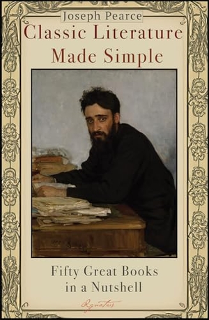 Pearce, Joseph. Classic Literature Made Simple - Fifty Great Books in a Nutshell. Ignatius Press, 2024.