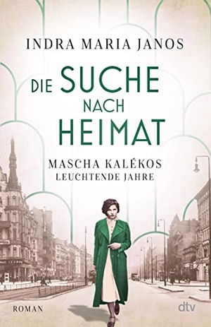 Janos, Indra Maria. Die Suche nach Heimat - Mascha Kalékos leuchtende Jahre | Die Dichterin Mascha Kaléko erstmals als Romanfigur. dtv Verlagsgesellschaft, 2022.