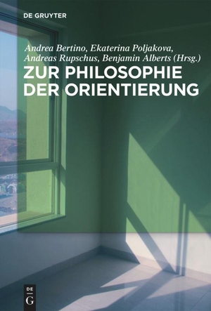 Bertino, Andrea / Benjamin Alberts et al (Hrsg.). Zur Philosophie der Orientierung. De Gruyter, 2016.
