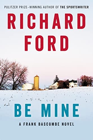 Ford, Richard. Be Mine - A Frank Bascombe Novel. HarperCollins, 2023.