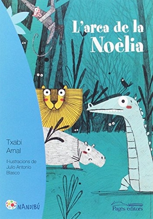 Arnal Gil, Txabi / Julio Blasco. L'arca de la Noèlia. Pagès Editors, S.L., 2017.