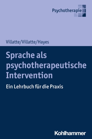 Villatte, Matthieu / Villatte, Jennifer L. et al. Sprache als psychotherapeutische Intervention - Ein Lehrbuch für die Praxis. Kohlhammer W., 2020.