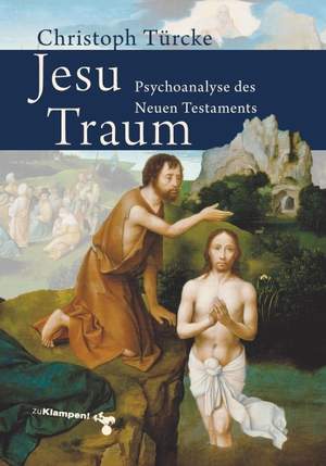 Türcke, Christoph. Jesu Traum - Psychoanalyse des Neuen Testaments. Klampen, Dietrich zu, 2009.