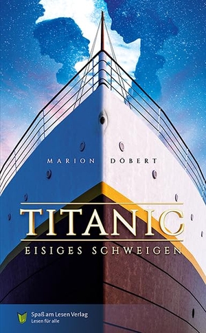 Döbert, Marion. Titanic - Eisiges Schweigen - Roman in Einfacher Sprache. Spaß am Lesen Verlag, 2024.