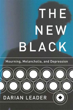 Leader, Darian. The New Black - Mourning, Melancholia, and Depression. Graywolf Press, 2009.