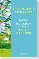Travolgente primavera. David Hockney in Normandia
