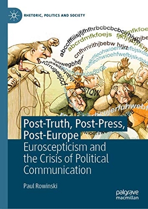 Rowinski, Paul. Post-Truth, Post-Press, Post-Europe - Euroscepticism and the Crisis of Political Communication. Springer International Publishing, 2020.