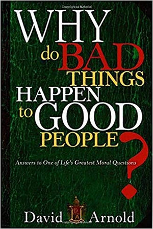 Arnold, David. Why Do Bad Things Happen to Good People - Answers to One of Life's Greatest Moral Questions. Charisma House, 2008.