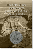 The Story of the Last Days of Jerusalem and the Fall of Masada