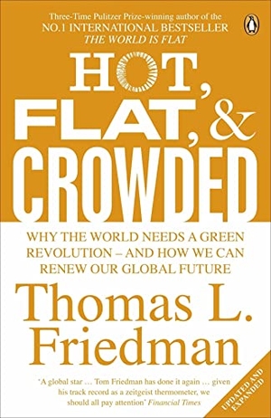 Friedman, Thomas L.. Hot, Flat, and Crowded - Why The World Needs A Green Revolution - and How We Can Renew Our Global Future. Penguin Books Ltd, 2009.