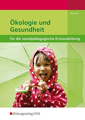 Biermann, Bernd. Ökologie und Gesundheit für die sozialpädagogische Erstausbildung - Schulbuch. Westermann Berufl.Bildung, 2014.
