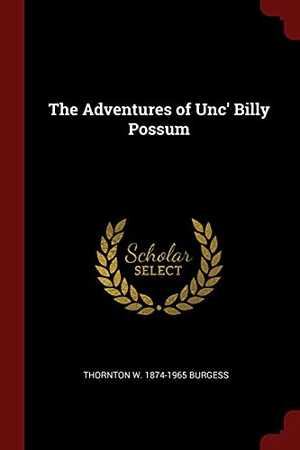 Burgess, Thornton W.. The Adventures of Unc' Billy Possum. Creative Media Partners, LLC, 2017.