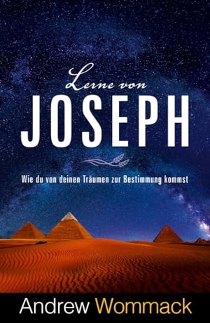 Wommack, Andrew. Lerne von Joseph - Wie du von deinen Träumen zur Bestimmung kommst. Grace today Verlag, 2024.