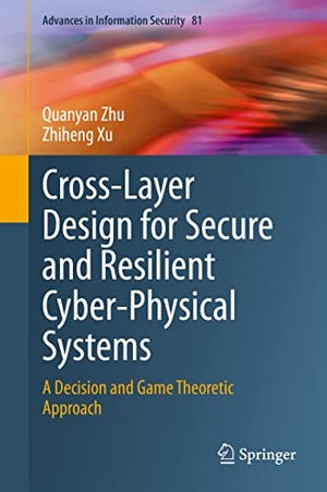 Xu, Zhiheng / Quanyan Zhu. Cross-Layer Design for Secure and Resilient Cyber-Physical Systems - A Decision and Game Theoretic Approach. Springer International Publishing, 2020.
