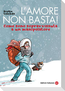 L' amore non basta! Come sono sopravvissuta a un manipolatore