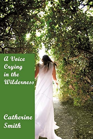 Smith, Catherine. A Voice Crying in the Wilderness - Volume I. Xlibris, 2008.