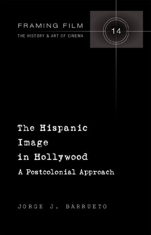 Barrueto, Jorge. The Hispanic Image in Hollywood - A Postcolonial Approach. Peter Lang, 2013.