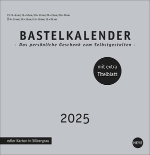 Heye (Hrsg.). Premium-Bastelkalender silbergrau groß 2025 - Blanko-Kalender zum Basteln mit extra Titelblatt für eine persönliche Gestaltung. Foto- und Bastelkalender 2025.. Heye, 2024.