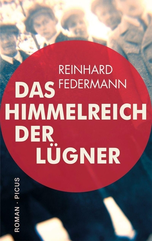 Federmann, Reinhard. Das Himmelreich der Lügner - Roman. Picus Verlag GmbH, 2023.