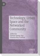 Technology, Urban Space and the Networked Community