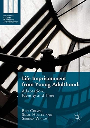Crewe, Ben / Wright, Serena et al. Life Imprisonment from Young Adulthood - Adaptation, Identity and Time. Palgrave Macmillan UK, 2021.