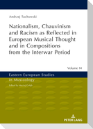 Nationalism, Chauvinism and Racism as Reflected in European Musical Thought and in Compositions from the Interwar Period