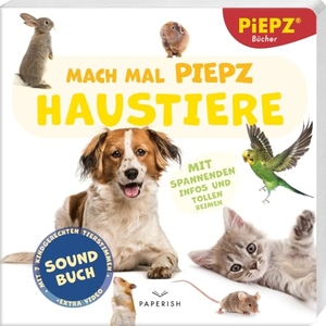PIEPZ® Soundbücher. Mach mal PIEPZ® - Haustiere - Entdecke die Welt mit kindgerechten Sounds | Soundbuch für Kinder ab 12 Monaten. PAPERISH Verlag, 2024.