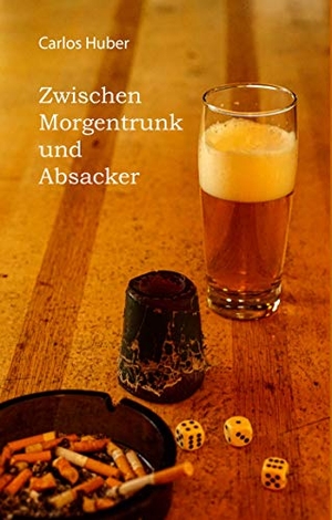 Huber, Carlos. Zwischen Morgentrunk und Absacker. Books on Demand, 2019.
