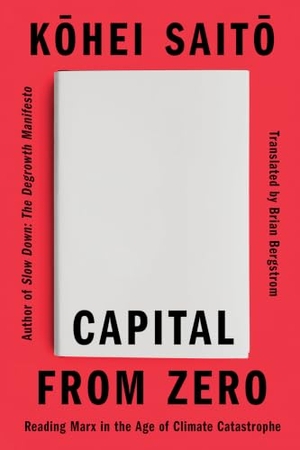 Saito, Kohei. Capital from Zero - Reading Marx in the Age of Climate Catastrophe. Astra Publishing House, 2026.