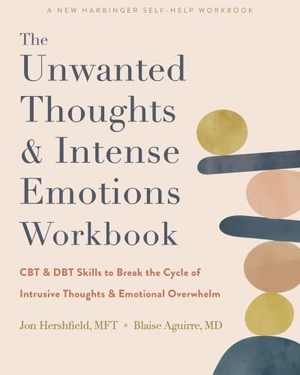 Hershfield, Jon / Blaise Aguirre. The Unwanted Thoughts and Intense Emotions Workbook - CBT and Dbt Skills to Break the Cycle of Intrusive Thoughts and Emotional Overwhelm. New Harbinger Publications, 2023.