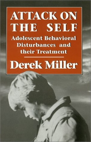 Miller, Derek. Attack on the Self - Adolescent Behavioral Disturbances and Their Treatment. Globe Pequot Publishing Group Inc, 1994.