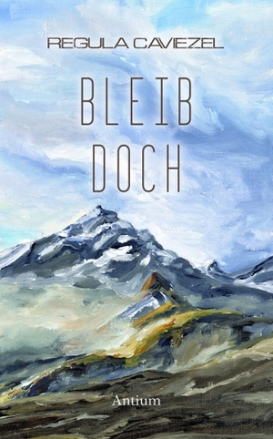 Caviezel, Regula. Bleib doch. Antium Verlag KLG, 2026.