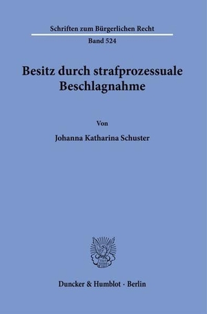 Schuster, Johanna Katharina. Besitz durch strafprozessuale Beschlagnahme.. Duncker & Humblot GmbH, 2021.