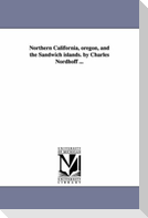 Northern California, oregon, and the Sandwich islands. by Charles Nordhoff ...