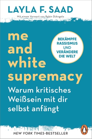 Saad, Layla. Me and White Supremacy - Warum kritisches Weißsein mit dir selbst anfängt - Bekämpfe Rassismus und verändere die Welt. Penguin TB Verlag, 2021.
