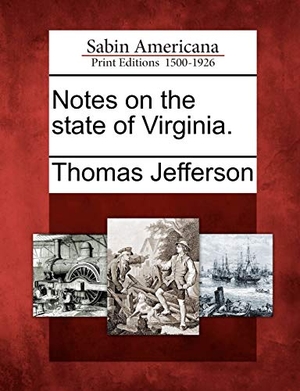 Jefferson, Thomas. Notes on the State of Virginia.. Gale Ecco, Sabin Americana, 2012.