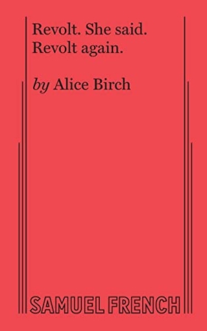 Birch, Alice. Revolt. She Said. Revolt Again.. Concord Theatricals, 2017.