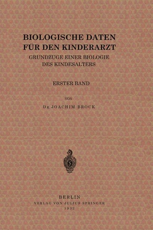 Brock, Joachim. Biologische Daten für den Kinderarzt - Grundzüge Einer Biologie des Kindesalters Erster Band. Springer Berlin Heidelberg, 1932.