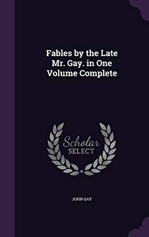 Gay, John. Fables by the Late Mr. Gay. in One Volume Complete. Touchladybirdlucky Studios, 2015.