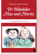 Max und Moritz. Dr Hohaloher Max un Moritz