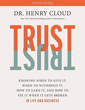Cloud, Henry. Trust Study Guide - Knowing When to Give It, When to Withhold It, How to Earn It, and How to Fix It When It Gets Broken. Hachette Nashville, 2023.