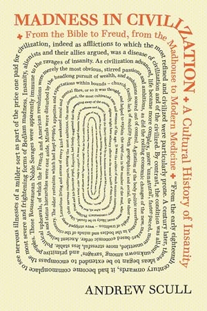 Scull, Andrew. Madness in Civilization - A Cultural History of Insanity, from the Bible to Freud, from the Madhouse to Modern Medicine. Princeton University Press, 2016.