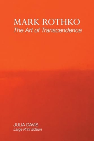 Davis, Julia. MARK ROTHKO - THE ART OF TRANSCENDENCE: LARGE PRINT EDITION. Crescent Moon Publishing, 2023.